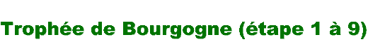 Troph�e de Bourgogne (�tape 1 � 9)